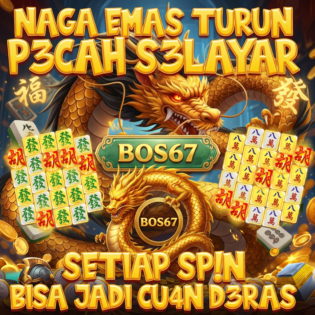 BOS67 Naga Emas Turun Dapat Cuwan Deras Bukan Hujan Deras